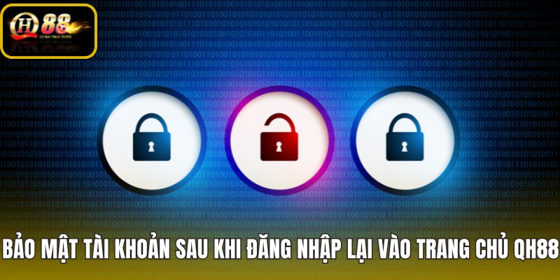 bao-mat-tai-khoan-sau-khi-dang-nhap-lai-vao-trang-chu-qh88 bao-mat-tai-khoan-sau-khi-dang-nhap-lai-vao-trang-chu-qh88