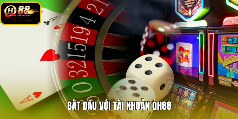 bat-dau-voi-tai-khoan-qh88 bat-dau-voi-tai-khoan-qh88