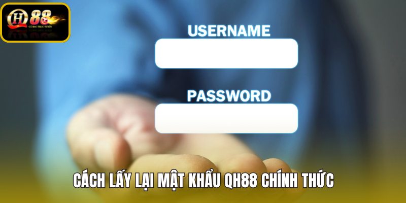 cach-lay-lai-mat-khau-qh88-chinh-thuc cach-lay-lai-mat-khau-qh88-chinh-thuc