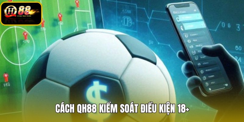 cach-qh88-kiem-soat-dieu-kien-18 cach-qh88-kiem-soat-dieu-kien-18