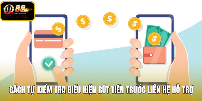 cach-tu-kiem-tra-dieu-kien-rut-tien-truoc-lien-he-ho-tro