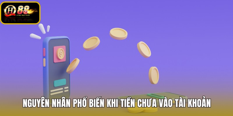 nguyen-nhan-pho-bien-khi-tien-chua-vao-tai-khoan nguyen-nhan-pho-bien-khi-tien-chua-vao-tai-khoan