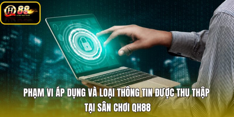 pham-vi-ap-dung-va-loai-thong-tin-duoc-thu-thap-tai-san-choi-qh88 pham-vi-ap-dung-va-loai-thong-tin-duoc-thu-thap-tai-san-choi-qh88
