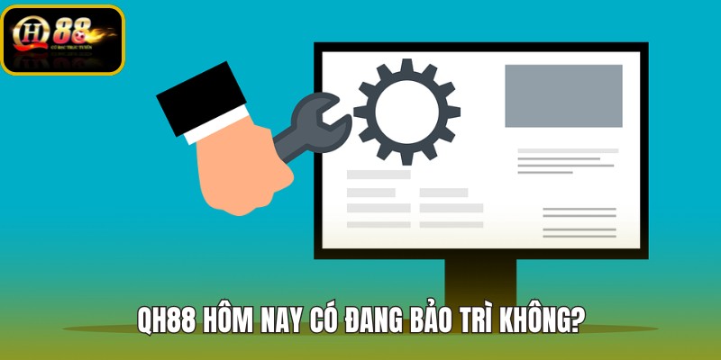 qh88-hom-nay-co-dang-bao-tri-khong qh88-hom-nay-co-dang-bao-tri-khong