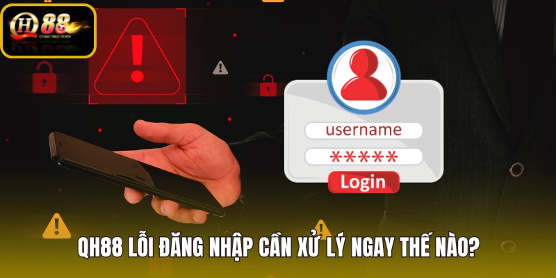 qh88-loi-dang-nhap-can-xu-ly-ngay-the-nao qh88-loi-dang-nhap-can-xu-ly-ngay-the-nao