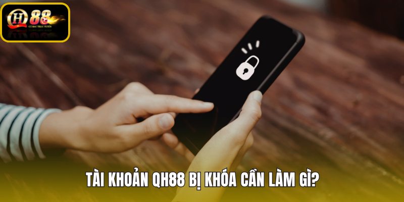 tai-khoan-qh88-bi-khoa-can-lam-gi tai-khoan-qh88-bi-khoa-can-lam-gi