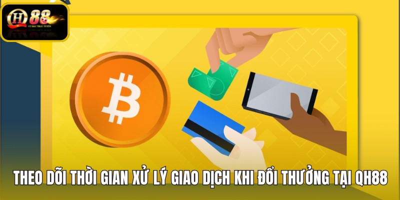theo-doi-thoi-gian-xu-ly-giao-dich-khi-doi-thuong-tai-qh88
