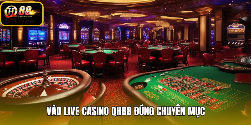 vao-live-casino-qh88-dung-chuyen-muc