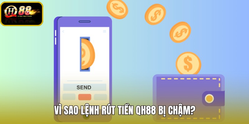 vi-sao-lenh-rut-tien-qh88-bi-cham